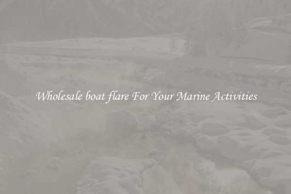 Wholesale boat flare For Your Marine Activities