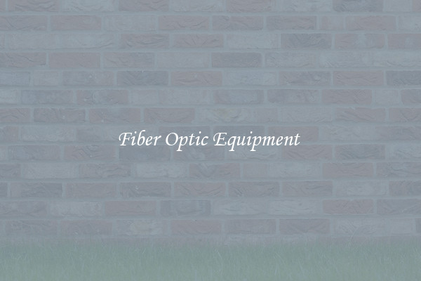 Fiber Optic Equipment 