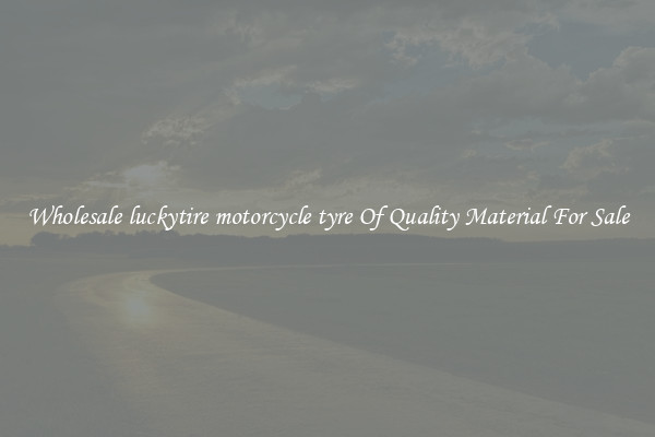 Wholesale luckytire motorcycle tyre Of Quality Material For Sale