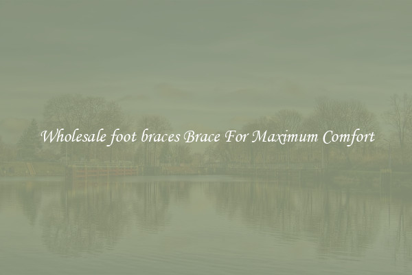 Wholesale foot braces Brace For Maximum Comfort