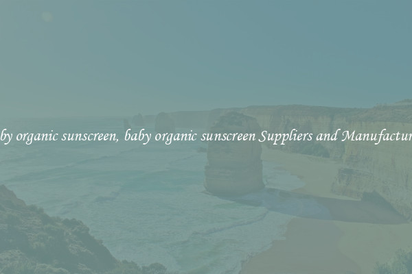 baby organic sunscreen, baby organic sunscreen Suppliers and Manufacturers