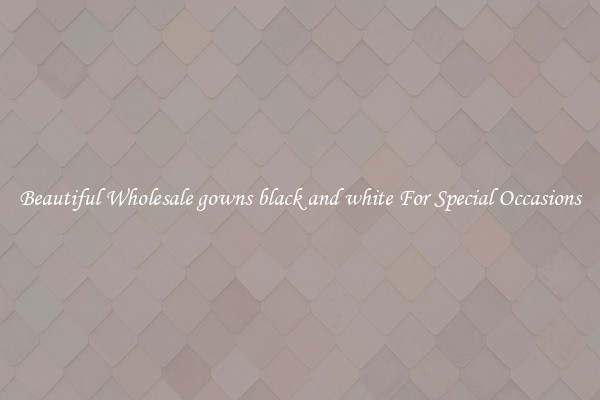 Beautiful Wholesale gowns black and white For Special Occasions