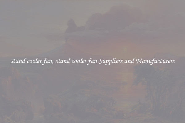 stand cooler fan, stand cooler fan Suppliers and Manufacturers
