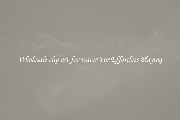 Wholesale clip art for water For Effortless Playing