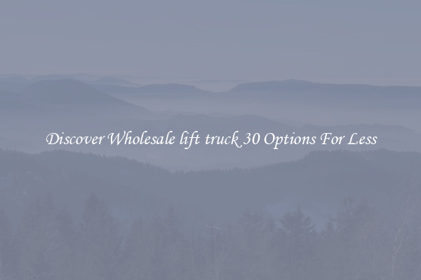Discover Wholesale lift truck 30 Options For Less