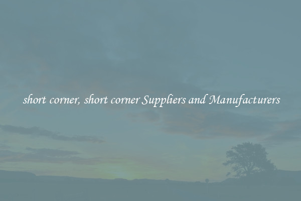 short corner, short corner Suppliers and Manufacturers