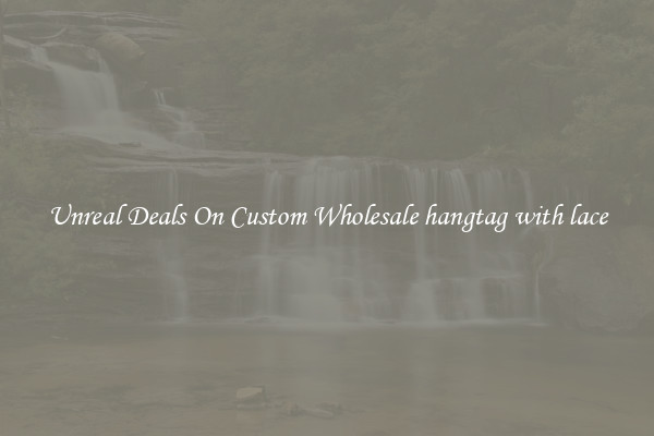 Unreal Deals On Custom Wholesale hangtag with lace