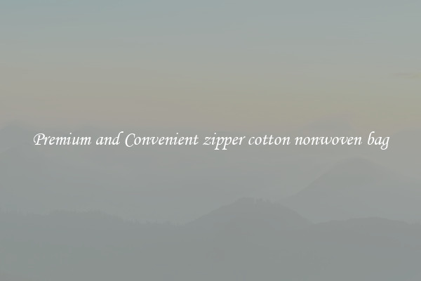 Premium and Convenient zipper cotton nonwoven bag