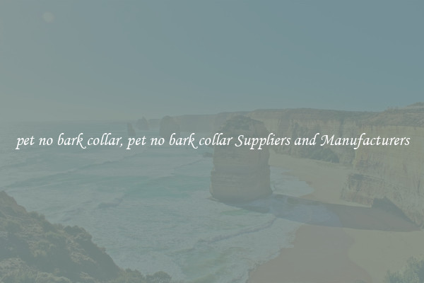 pet no bark collar, pet no bark collar Suppliers and Manufacturers