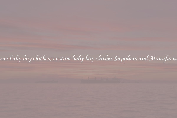 custom baby boy clothes, custom baby boy clothes Suppliers and Manufacturers