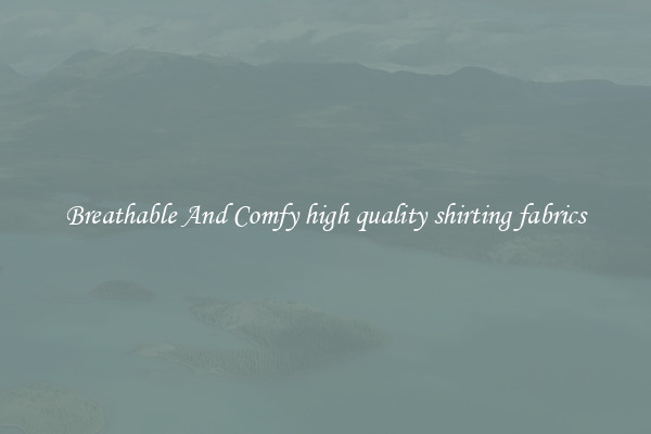 Breathable And Comfy high quality shirting fabrics