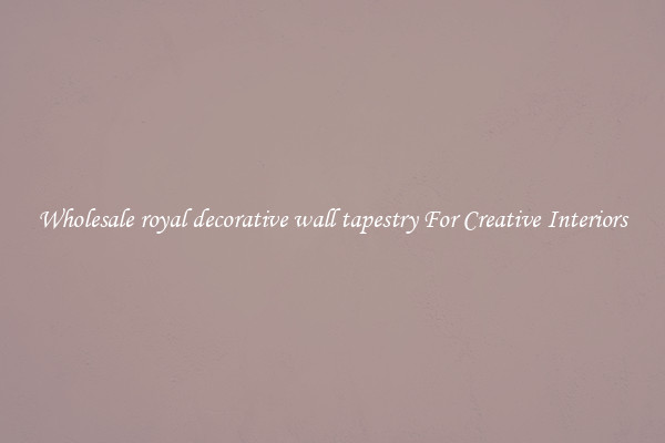 Wholesale royal decorative wall tapestry For Creative Interiors