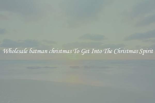 Wholesale batman christmas To Get Into The Christmas Spirit