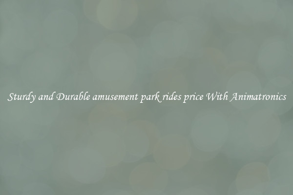 Sturdy and Durable amusement park rides price With Animatronics