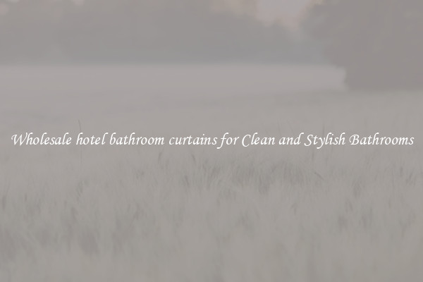 Wholesale hotel bathroom curtains for Clean and Stylish Bathrooms