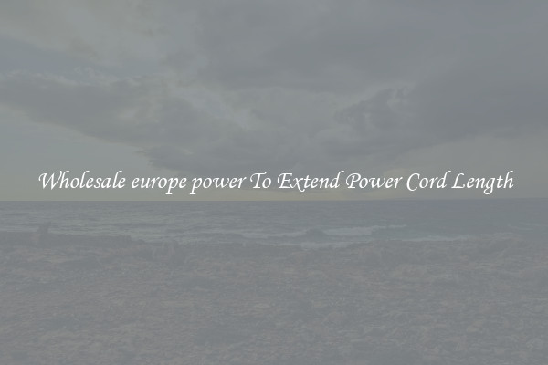 Wholesale europe power To Extend Power Cord Length