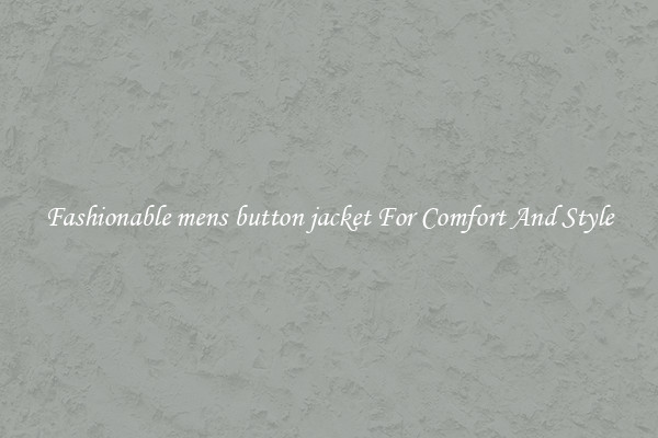 Fashionable mens button jacket For Comfort And Style