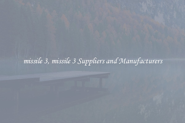 missile 3, missile 3 Suppliers and Manufacturers