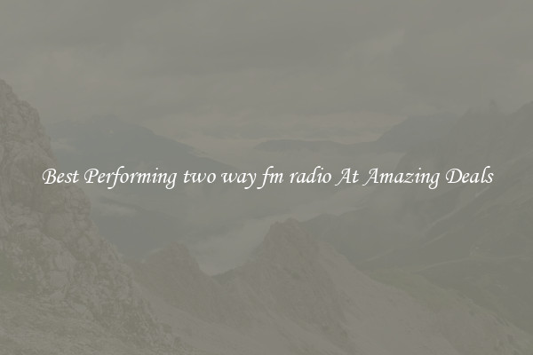 Best Performing two way fm radio At Amazing Deals