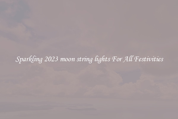 Sparkling 2023 moon string lights For All Festivities