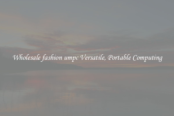 Wholesale fashion umpc Versatile, Portable Computing