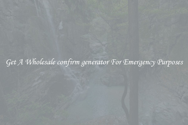 Get A Wholesale confirm generator For Emergency Purposes