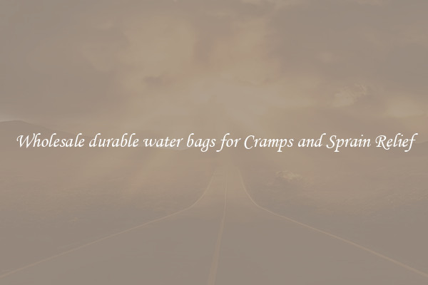 Wholesale durable water bags for Cramps and Sprain Relief