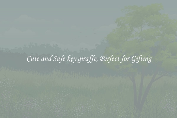 Cute and Safe key giraffe, Perfect for Gifting