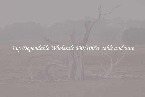 Buy Dependable Wholesale 600/1000v cable and wire