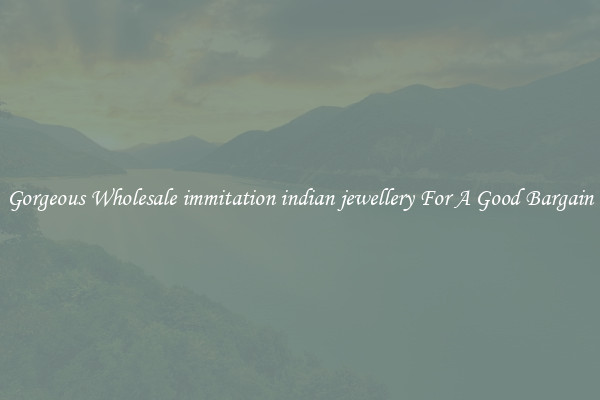 Gorgeous Wholesale immitation indian jewellery For A Good Bargain