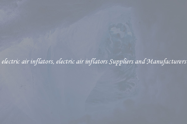 electric air inflators, electric air inflators Suppliers and Manufacturers