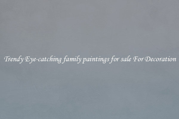 Trendy Eye-catching family paintings for sale For Decoration