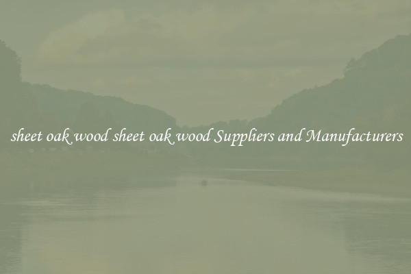 sheet oak wood sheet oak wood Suppliers and Manufacturers