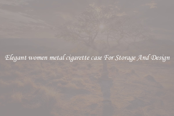 Elegant women metal cigarette case For Storage And Design