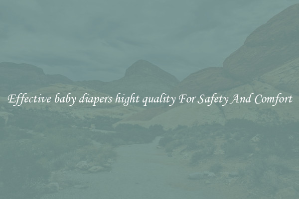 Effective baby diapers hight quality For Safety And Comfort