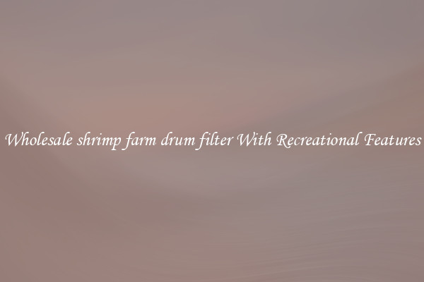 Wholesale shrimp farm drum filter With Recreational Features