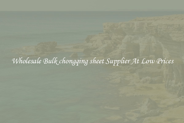 Wholesale Bulk chongqing sheet Supplier At Low Prices
