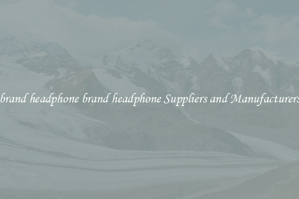 brand headphone brand headphone Suppliers and Manufacturers