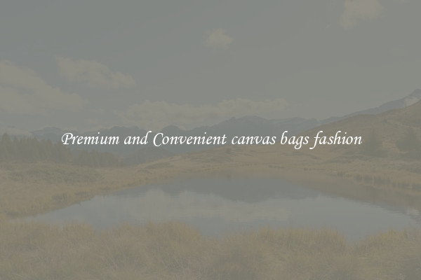 Premium and Convenient canvas bags fashion