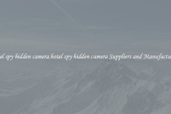 hotel spy hidden camera hotel spy hidden camera Suppliers and Manufacturers