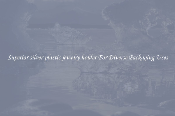 Superior silver plastic jewelry holder For Diverse Packaging Uses