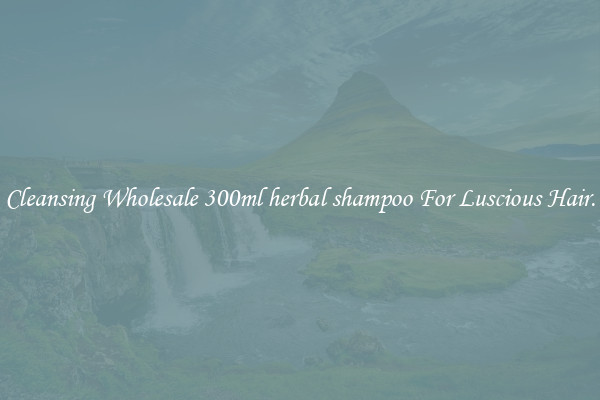 Cleansing Wholesale 300ml herbal shampoo For Luscious Hair.