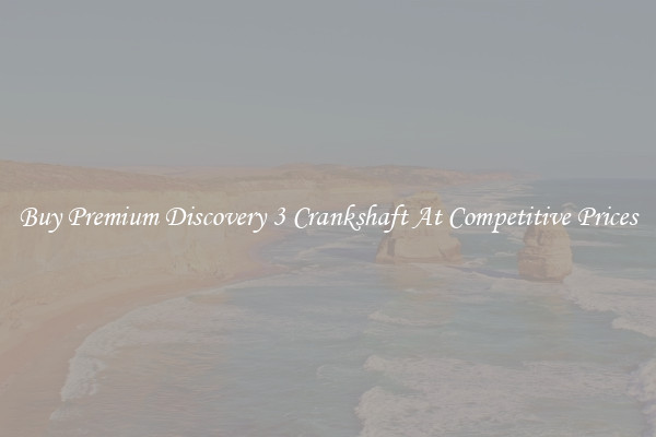 Buy Premium Discovery 3 Crankshaft At Competitive Prices