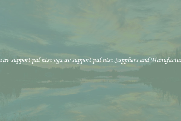 vga av support pal ntsc vga av support pal ntsc Suppliers and Manufacturers