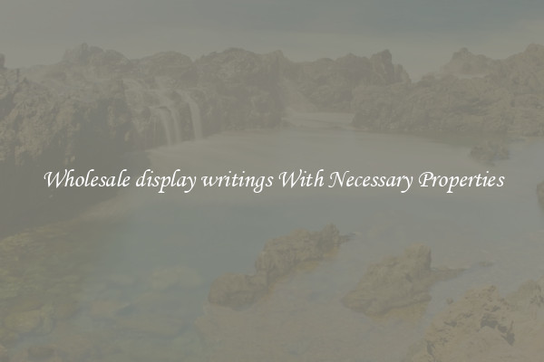 Wholesale display writings With Necessary Properties
