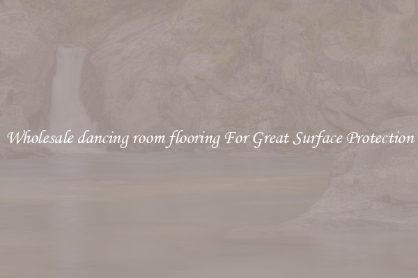 Wholesale dancing room flooring For Great Surface Protection