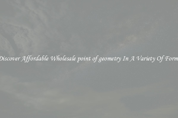 Discover Affordable Wholesale point of geometry In A Variety Of Forms