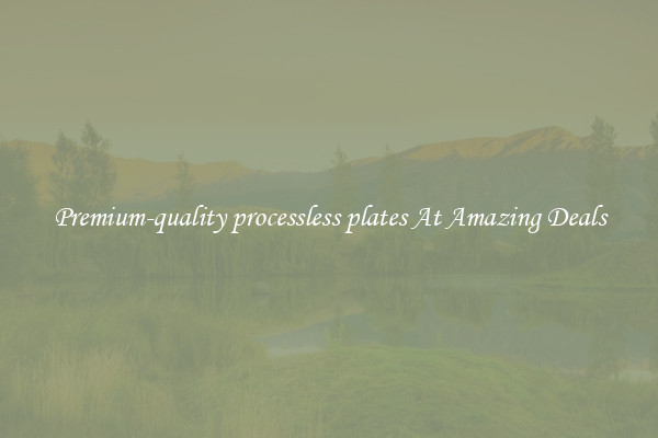 Premium-quality processless plates At Amazing Deals