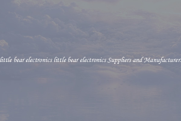 little bear electronics little bear electronics Suppliers and Manufacturers