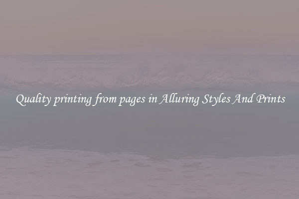 Quality printing from pages in Alluring Styles And Prints